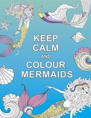 Keep Calm and Colour Mermaids cena un informācija | Grāmatas par veselīgu dzīvesveidu un uzturu | 220.lv