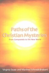 Paths of the Christian Mysteries: From Compostela to the New World цена и информация | Духовная литература | 220.lv