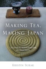 Making Tea, Making Japan: Cultural Nationalism in Practice цена и информация | Книги по социальным наукам | 220.lv