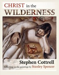 Christ in the Wilderness: Reflecting On The Paintings By Stanley Spencer цена и информация | Духовная литература | 220.lv