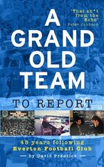 Grand Old Team To Report: 45 Years Of Following Everton Football Club cena un informācija | Grāmatas par veselīgu dzīvesveidu un uzturu | 220.lv