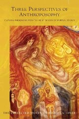 Three Perspectives of Anthroposophy: Cultural Phenomena from the Point of View of Spiritual Science cena un informācija | Garīgā literatūra | 220.lv