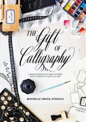 Gift of Calligraphy, The: A Modern Approach to Hand Lettering with 25 Projects to Give & to Keep cena un informācija | Grāmatas par veselīgu dzīvesveidu un uzturu | 220.lv