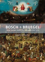 Bosch and Bruegel: From Enemy Painting to Everyday Life цена и информация | Книги об искусстве | 220.lv