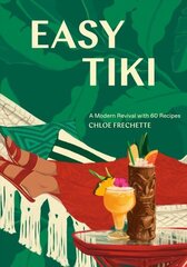 Easy Tiki: A Modern Revival with 60 Recipes cena un informācija | Pavārgrāmatas | 220.lv