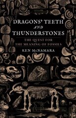 Dragons' Teeth and Thunderstones: The Quest for the Meaning of Fossils cena un informācija | Ekonomikas grāmatas | 220.lv