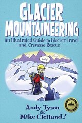 Glacier Mountaineering: An Illustrated Guide To Glacier Travel And Crevasse Rescue Revised edition цена и информация | Книги о питании и здоровом образе жизни | 220.lv