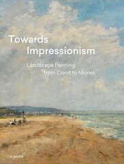 Towards Impressionism: Landscape Painting from Corot to Monet цена и информация | Книги об искусстве | 220.lv