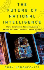 Future of National Intelligence: How Emerging Technologies Reshape Intelligence Communities цена и информация | Книги по социальным наукам | 220.lv