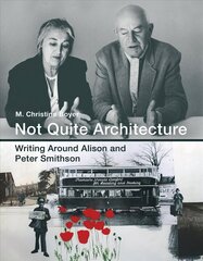 Not Quite Architecture: Writing around Alison and Peter Smithson cena un informācija | Grāmatas par arhitektūru | 220.lv