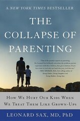 Collapse of Parenting: How We Hurt Our Kids When We Treat Them Like Grown-Ups cena un informācija | Pašpalīdzības grāmatas | 220.lv