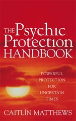 Psychic Protection Handbook: Powerful protection for uncertain times cena un informācija | Pašpalīdzības grāmatas | 220.lv