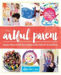 Artful Parent: Simple Ways to Fill Your Family's Life with Art and Creativity cena un informācija | Grāmatas par veselīgu dzīvesveidu un uzturu | 220.lv