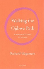 Walking the Ojibwe Path: A Memoir in Letters to Joshua cena un informācija | Biogrāfijas, autobiogrāfijas, memuāri | 220.lv