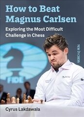How to Beat Magnus Carlsen: Exploring the Most Difficult Challenge in Chess cena un informācija | Grāmatas par veselīgu dzīvesveidu un uzturu | 220.lv