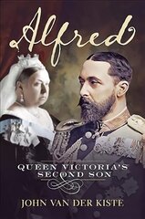 Alfred: Queen Victoria's Second Son цена и информация | Биографии, автобиографии, мемуары | 220.lv