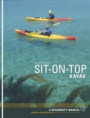 Sit-on-top Kayak: A Beginner's Manual cena un informācija | Grāmatas par veselīgu dzīvesveidu un uzturu | 220.lv
