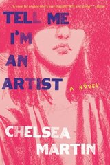 Tell Me I'm An Artist: A Novel цена и информация | Фантастика, фэнтези | 220.lv