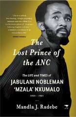 Lost Prince of the ANC: The Life and Times of Jabulani Nobleman Mzala Nxumalo цена и информация | Биографии, автобиографии, мемуары | 220.lv