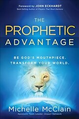 Prophetic Advantage: Be God's Mouthpiece. Transform Your World. цена и информация | Духовная литература | 220.lv