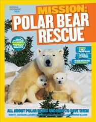 Mission: Polar Bear Rescue: All About Polar Bears and How to Save Them cena un informācija | Grāmatas pusaudžiem un jauniešiem | 220.lv