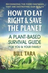 How to Eat Right & Save the Planet: A Plant-Based Survival Guide for You & Your Family cena un informācija | Pašpalīdzības grāmatas | 220.lv