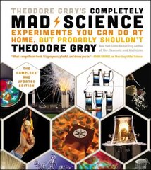 Theodore Gray's Completely Mad Science: Experiments You Can Do at Home but Probably Shouldn't: The Complete and Updated Edition цена и информация | Книги по экономике | 220.lv