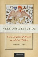 Versions of Election: From Langland and Aquinas to Calvin and Milton cena un informācija | Vēstures grāmatas | 220.lv