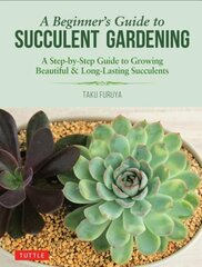 Beginner's Guide to Succulent Gardening: A Step-by-Step Guide to Growing Beautiful & Long-Lasting Succulents cena un informācija | Grāmatas par dārzkopību | 220.lv