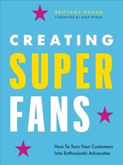 Creating Superfans: How To Turn Your Customers Into Lifelong Advocates cena un informācija | Ekonomikas grāmatas | 220.lv