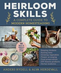 Heirloom Skills: A Complete Guide to Modern Homesteading cena un informācija | Grāmatas par veselīgu dzīvesveidu un uzturu | 220.lv