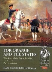 For Orange and the States: The Army of the Dutch Republic, 1713-1772, Part I: Infantry cena un informācija | Vēstures grāmatas | 220.lv