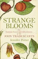 Strange Blooms: The Curious Lives and Adventures of the John Tradescants Main цена и информация | Биографии, автобиогафии, мемуары | 220.lv