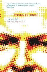 Human Is?: A Philip K. Dick Reader cena un informācija | Fantāzija, fantastikas grāmatas | 220.lv