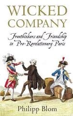 Wicked Company: Freethinkers and Friendship in pre-Revolutionary Paris cena un informācija | Vēstures grāmatas | 220.lv