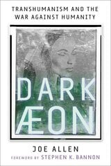 Dark Aeon: Transhumanism and the War Against Humanity цена и информация | Книги по экономике | 220.lv