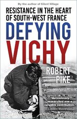 Defying Vichy: Resistance in the Heart of South-West France New edition cena un informācija | Vēstures grāmatas | 220.lv