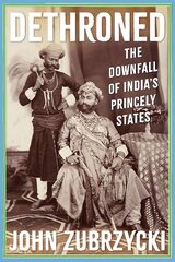Dethroned: The Downfall of India's Princely States цена и информация | Исторические книги | 220.lv