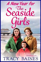 New Year for The Seaside Girls: A heartwarming historical saga from Tracy Baines for 2023 cena un informācija | Fantāzija, fantastikas grāmatas | 220.lv