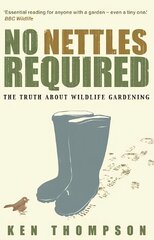 No Nettles Required: The Reassuring Truth About Wildlife Gardening цена и информация | Книги по садоводству | 220.lv