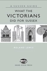 What the Victorians Did for Sussex cena un informācija | Grāmatas par arhitektūru | 220.lv