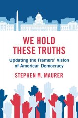 We Hold These Truths: Updating the Framers' Vision of American Democracy цена и информация | Книги по социальным наукам | 220.lv