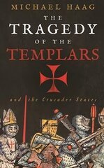 Tragedy of the Templars: The Rise and Fall of the Crusader States Main цена и информация | Исторические книги | 220.lv