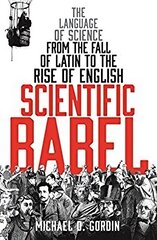 Scientific Babel: The language of science from the fall of Latin to the rise of English Main cena un informācija | Ekonomikas grāmatas | 220.lv