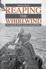 Reaping the Whirlwind: The U-boat War off North America during World War I cena un informācija | Vēstures grāmatas | 220.lv