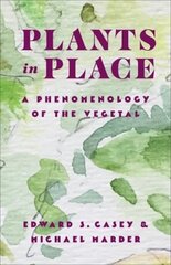 Plants in Place: A Phenomenology of the Vegetal cena un informācija | Vēstures grāmatas | 220.lv