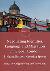 Negotiating Identities, Language and Migration in Global London: Bridging Borders, Creating Spaces cena un informācija | Sociālo zinātņu grāmatas | 220.lv