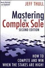 Mastering the Complex Sale: How to Compete and Win When the Stakes are High! 2nd edition cena un informācija | Ekonomikas grāmatas | 220.lv