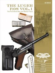 Luger P.08 Vol. 1: The First World War and Weimar Years: Models 1900 to 1908, Markings, Variants, Ammunition, Accessories cena un informācija | Sociālo zinātņu grāmatas | 220.lv