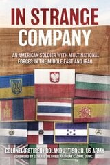In Strange Company: An American Soldier with Multinational Forces in the Middle East and Iraq цена и информация | Исторические книги | 220.lv
